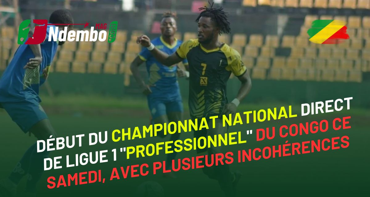 Début du championnat national direct de Ligue 1 « professionnel » du Congo ce samedi, avec plusieurs incohérences