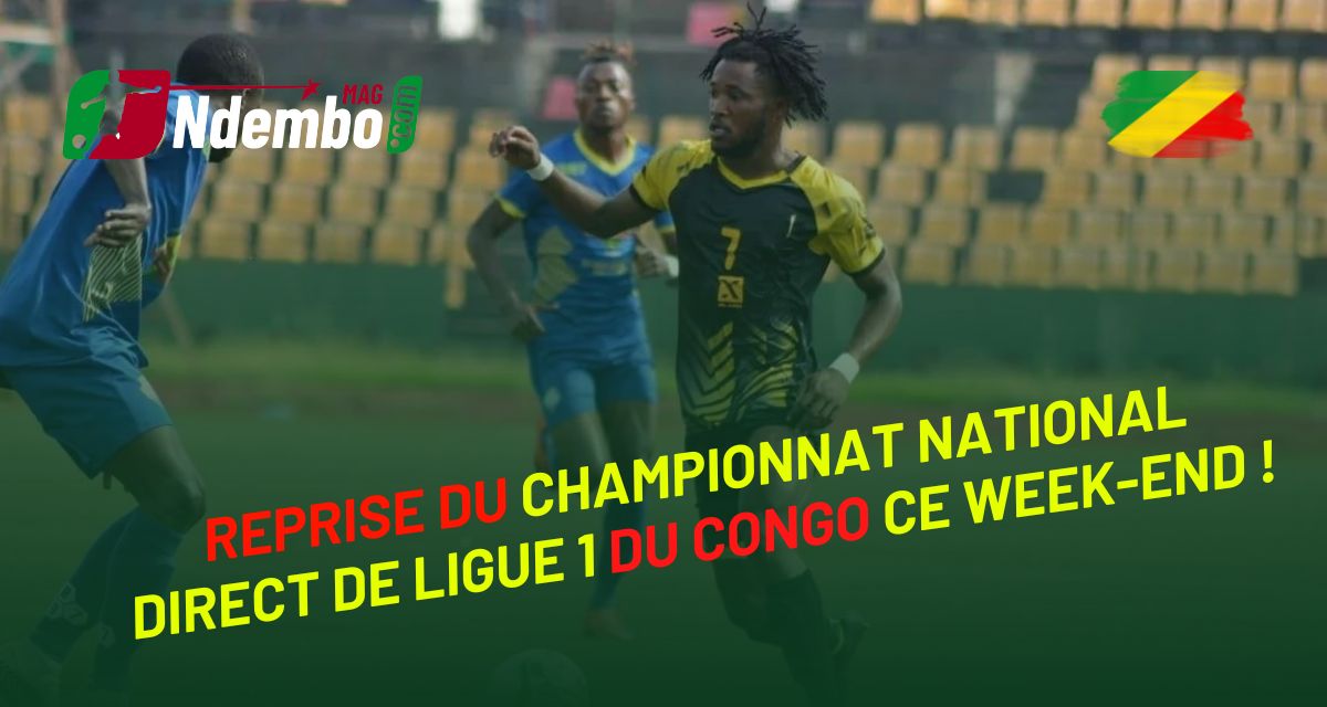 championnat national direct de ligue1 du Congo Brazzaville : C’est la reprise ce week-end !