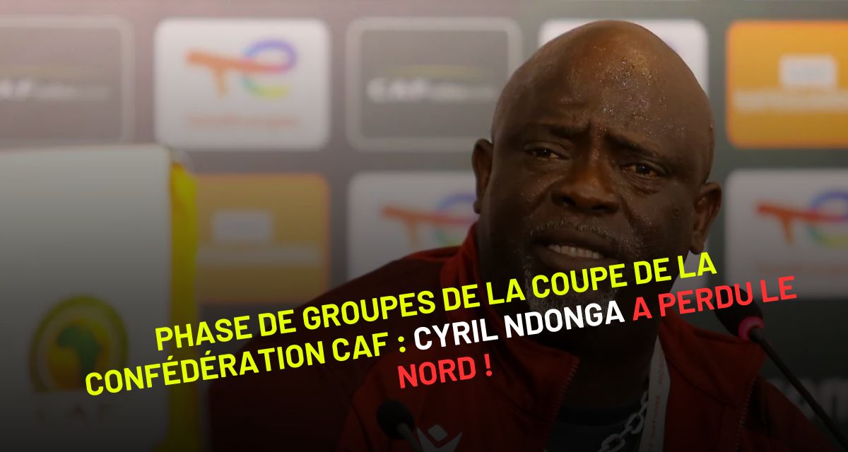 phase de groupes de la Coupe de la Confédération CAF : Cyril NDONGA a perdu le nord !