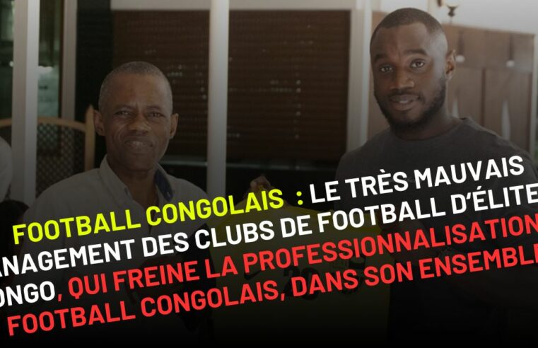Football Congolais : Le très mauvais management des clubs de football d’élite du Congo, qui freine la professionnalisation du football congolais dans son ensemble