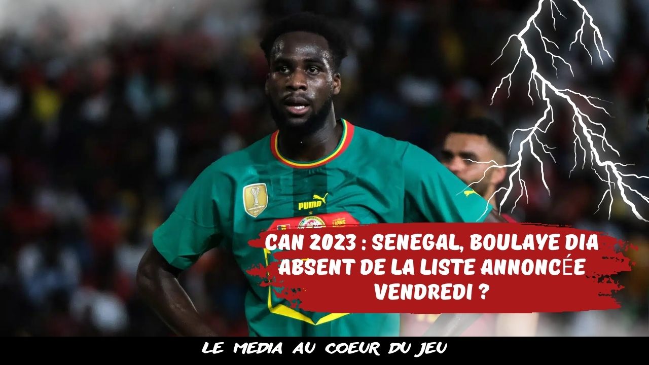 CAN 2023 : Sénégal, Boulaye Dia absent de la liste annoncée vendredi ?