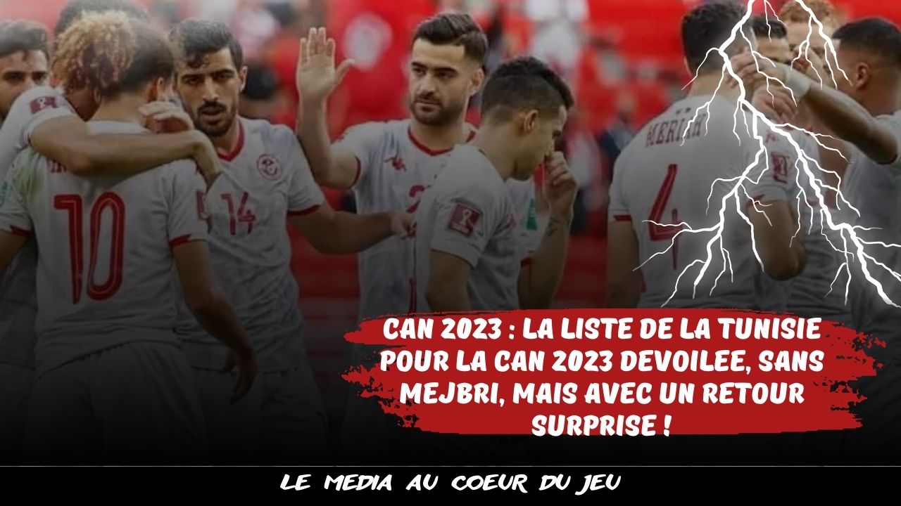 CAN 2023 : la liste de la Tunisie pour la CAN 2023 dévoilée, sans Mejbri, mais avec un retour surprise !