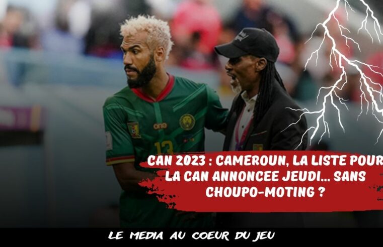 CAN 2023 : Cameroun, la liste pour la CAN annoncée jeudi… sans Choupo-Moting ?
