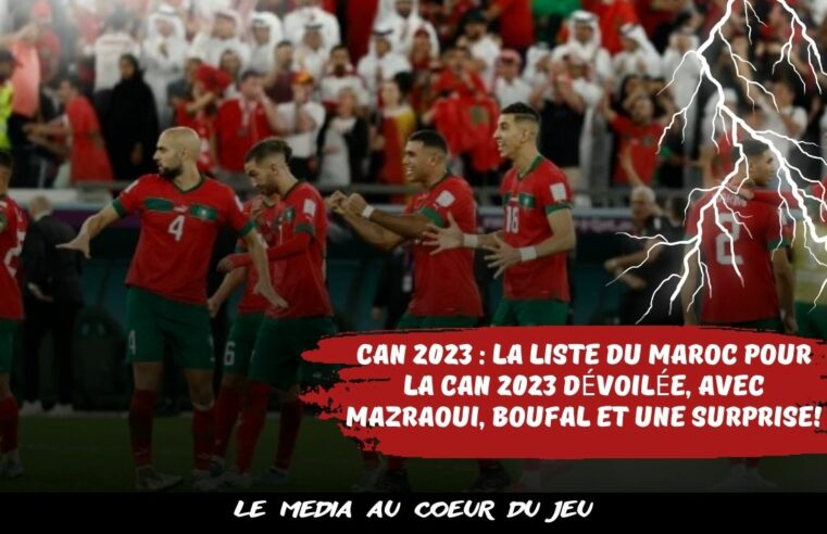 CAN 2023 : la liste du Maroc pour la CAN 2023 dévoilée, avec Mazraoui, Boufal et une surprise !