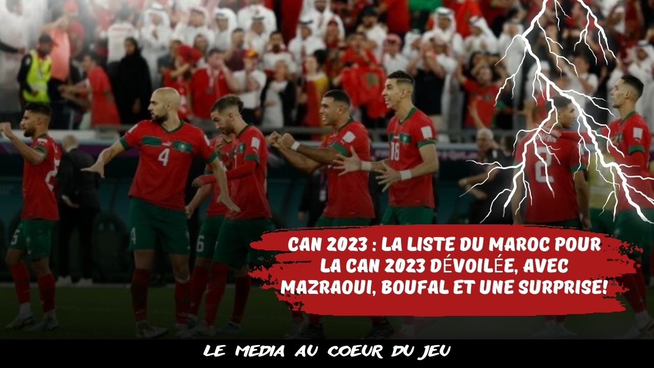 CAN 2023 : la liste du Maroc pour la CAN 2023 dévoilée, avec Mazraoui, Boufal et une surprise !