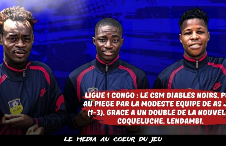 Championnat national direct de Ligue 1 du Congo : Le CSM Diables Noirs, surpris par l’AS JUK (1-3), grâce à la nouvelle coqueluche du championnat congolais, Bonaventure LENDAMBI, autour d’un doublé durant durant ce match