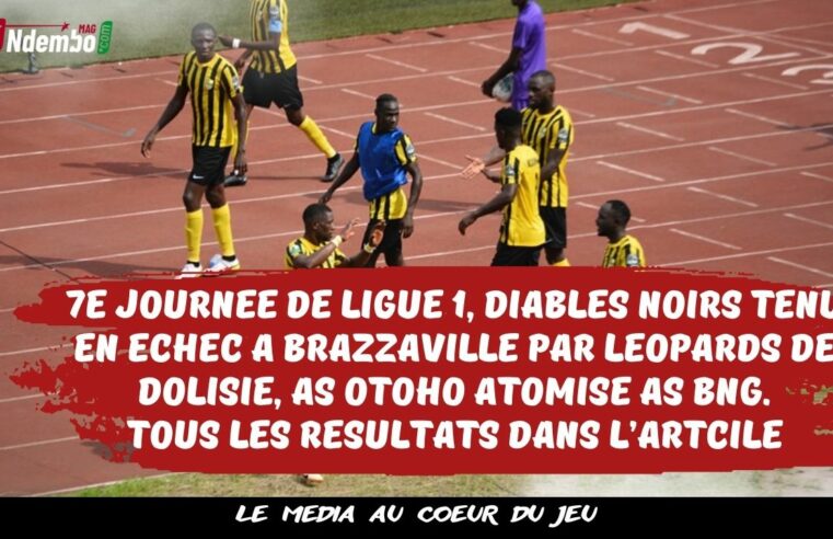 Championnat national direct de Ligue 1 du Congo :  7e journée, Diables Noirs tenu en échec à Brazzaville par Léopards de Dolisie, AS Otohô atomise AS BNG, tous les résultats