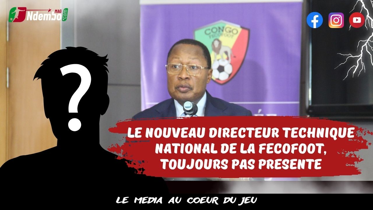 Fédération Congolaise de Football : le nouveau directeur technique national, toujours pas présenté
