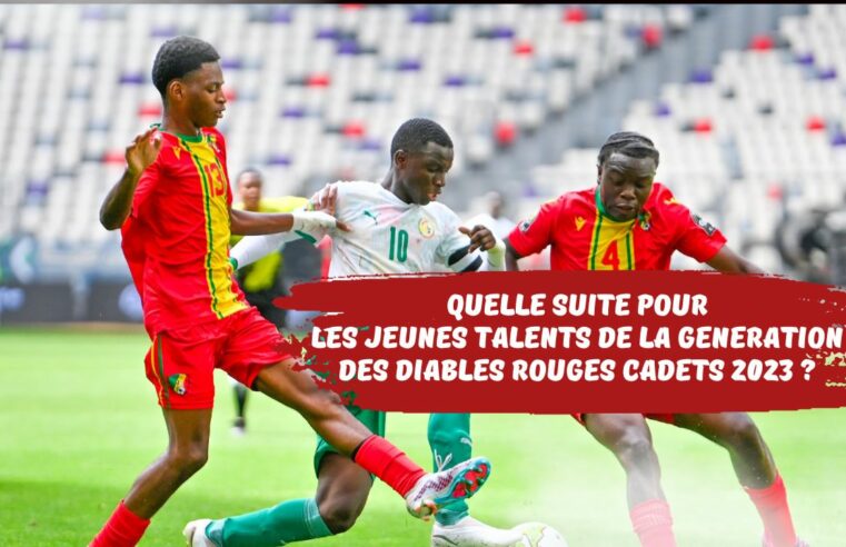 Diables Rouges du Congo Cadets : Quelle suite de carrière internationale, pour les jeunes talents ayant participé à la CAN U17 2023, avec le Congo ?