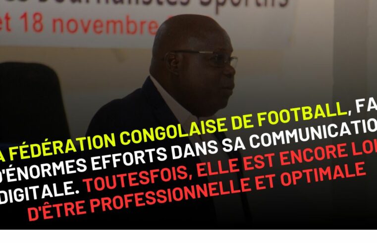 La Fédération Congolaise de Football fait d’énormes efforts dans sa communication digitale. Toutesfois, elle est encore loin d’être professionnelle et optimale