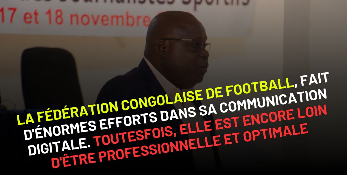 La Fédération Congolaise de Football fait d’énormes efforts dans sa communication digitale. Toutesfois, elle est encore loin d’être professionnelle et optimale