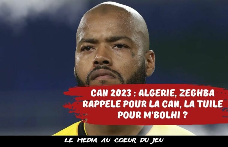 CAN 2023 : Algérie, Zeghba rappelé pour la CAN, la tuile pour M’Bolhi ?