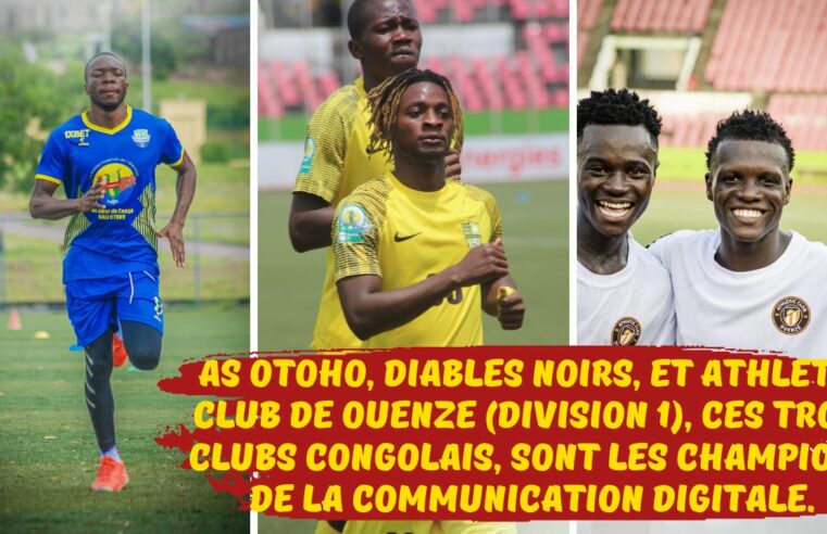 Football Congolais : AS Otohô (Ligue 1), Diables Noirs (Ligue 1), et Athlétic Club de Ouenzé (Division 1), ces trois clubs congolais, sont les champions de la communication digitale.