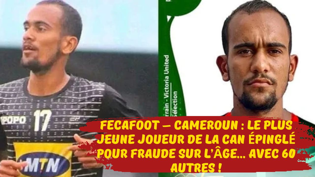 FECAFOOT – Cameroun : le plus jeune joueur de la CAN épinglé pour fraude sur l’âge… avec 60 autres !