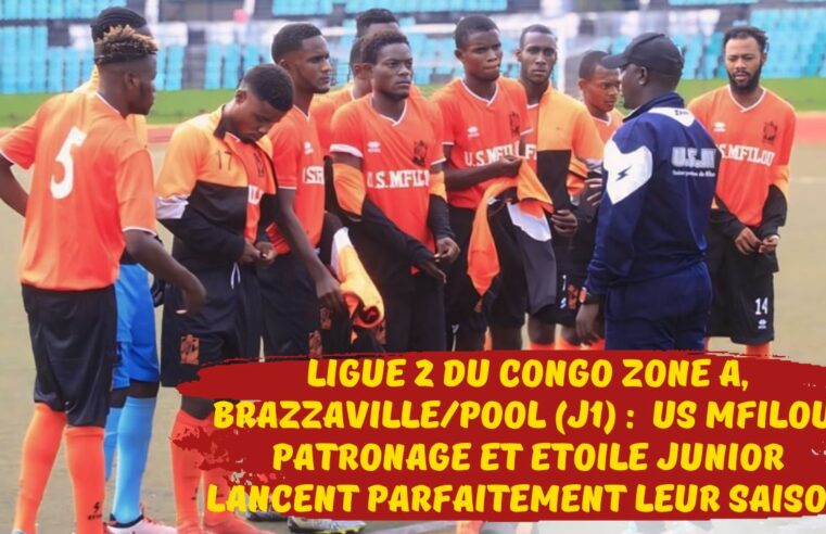 Ligue 2 du Congo Zone A, Brazzaville/Pool (J1) :  US Mfilou, Patronage et Étoile Junior lancent parfaitement leur saison