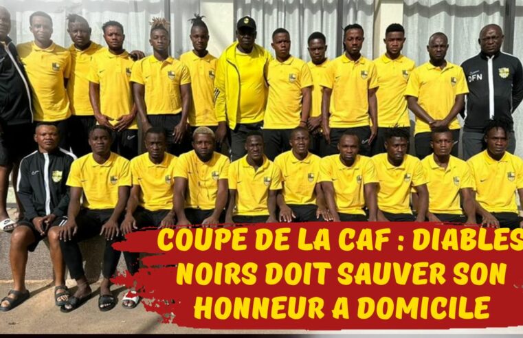 Coupe de la CAF : Diables Noirs doit sauver son honneur