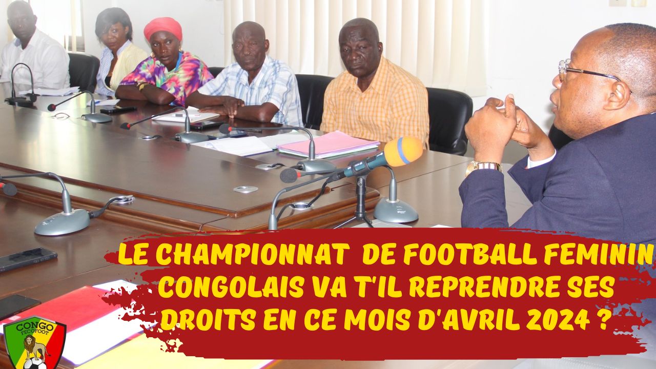football féminin au Congo : Le championnat de football féminin congolais va t’il reprendre ses droits en ce mois de d’avril 2024 ?