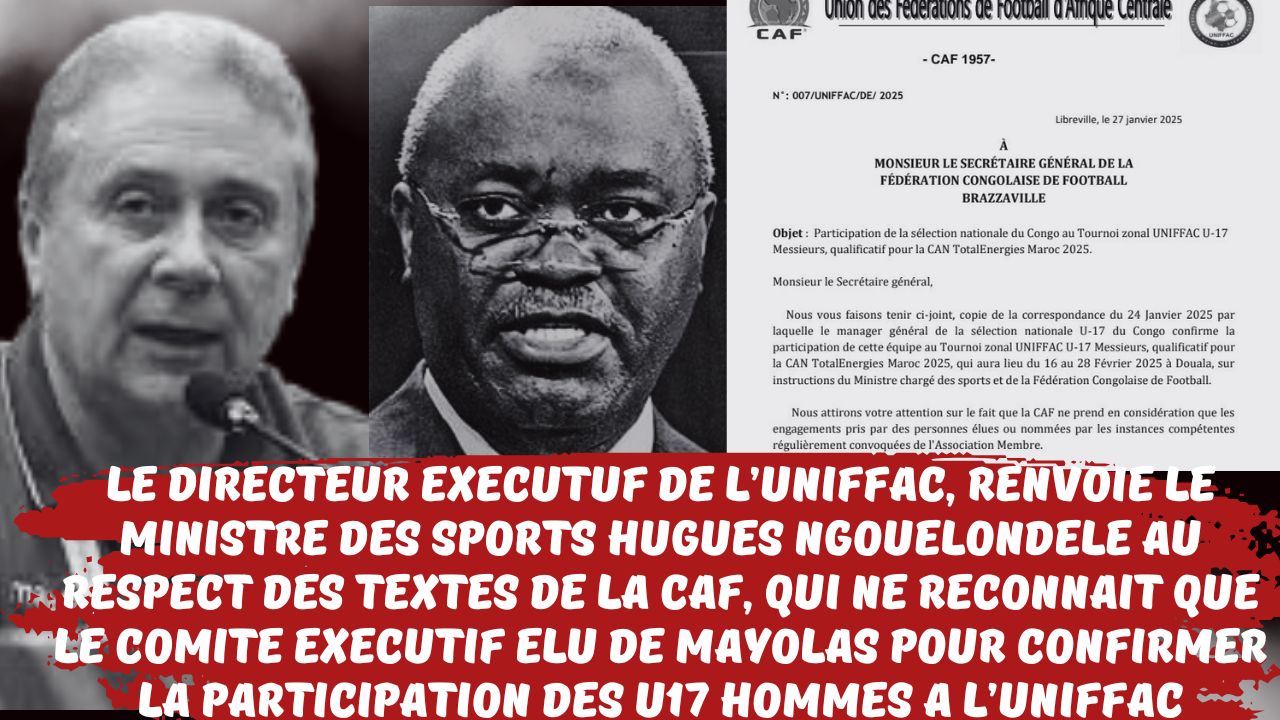 Football Congolais : Le Directeur Exécutif de l’UNIFFAC renvoie Hugues Ngouelondele et Fabrizio Cesana au respect des textes de la CAF