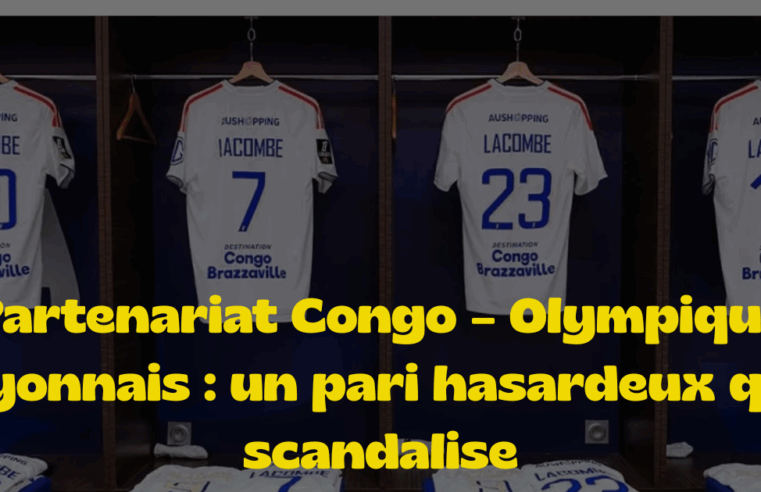 Partenariat Congo – Olympique Lyonnais : un pari hasardeux qui scandalise