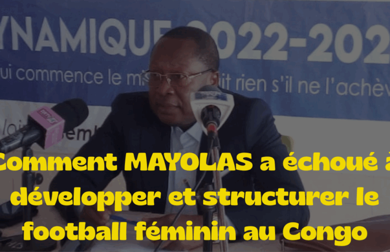 Football Congolais : Comment MAYOLAS a échoué à développer et structurer le football féminin au Congo