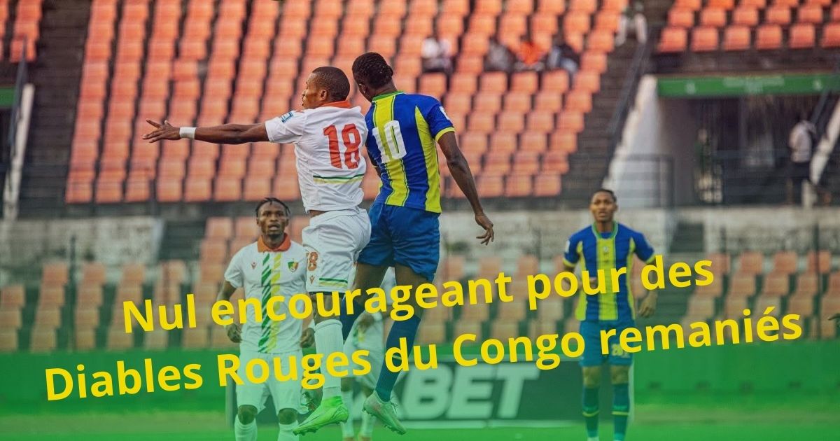 Football Congolais : nul encourageant pour des Diables Rouges du Congo remaniés