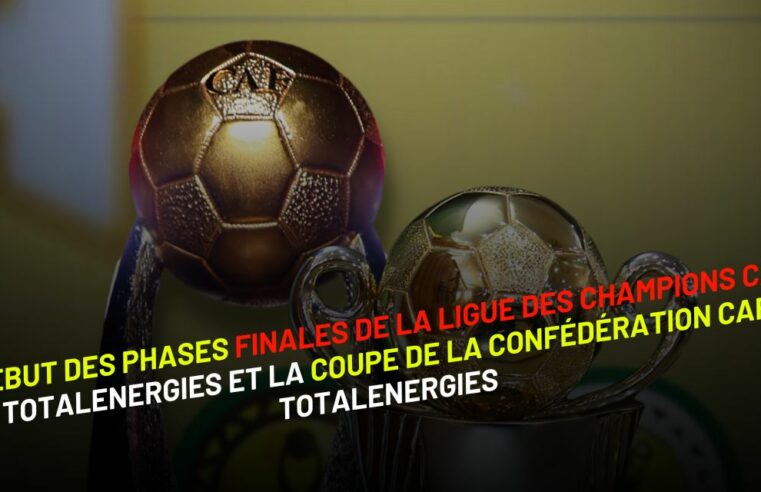 Début des phases finales de la Ligue des champions CAF TotalEnergies et la Coupe de la Confédération CAF TotalEnergies