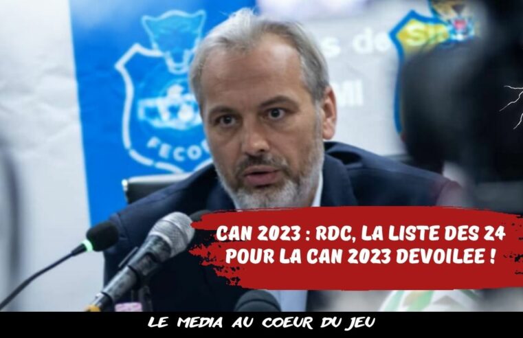 CAN 2023 : RDC, la liste de 24 pour la CAN 2023 dévoilée !