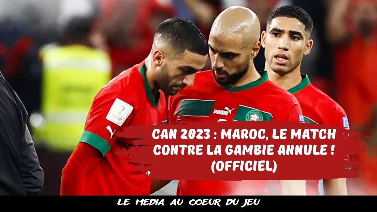 CAN 2023 : Maroc, le match contre la Gambie annulé ! (officiel)