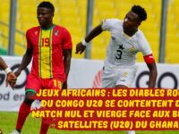 JEUX AFRICAINS 2023 : LES DIABLES ROUGES DU CONGO FOOTBALL U20 SE CONTENTENT D’UN MATCH NUL ET VIERGE FACE AUX BLACKS SATELLITES DU GHANA