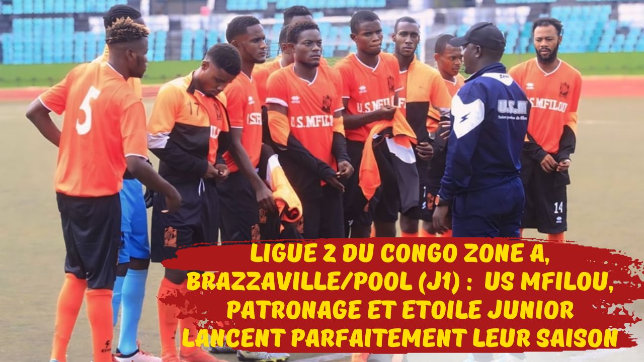 Ligue 2 du Congo Zone A, Brazzaville/Pool (J1) :  US Mfilou, Patronage et Étoile Junior lancent parfaitement leur saison