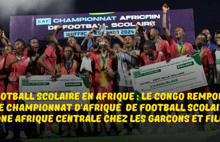 Football Scolaire en Afrique : le Congo remporte le championnat d’Afrique de football  scolaire zone Afrique Centrale chez les Garçons et Filles