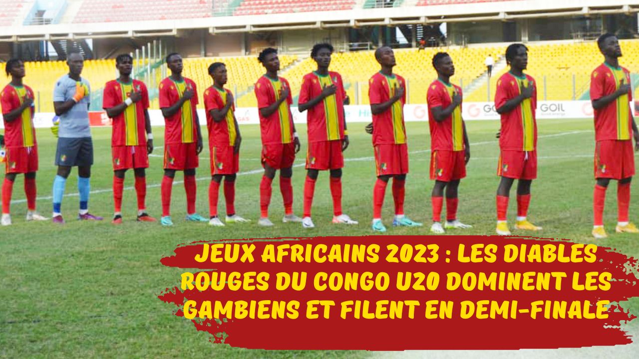 Jeux Africains 2023 : Les Diables Rouges du Congo U20 dominent les Gambiens et filent en demi-finale