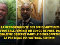 FOOTBALL FÉMININ AU CONGO : QUAND LA RESPONSABILITÉ DES DIRIGEANTS DES CLUBS DE FOOTBALL FÉMININ DU CONGO SE POSE, DANS L’IMMOBILISME OBSERVÉ DANS LE DÉVELOPPEMENT DE LA PRATIQUE DU FOOTBALL FÉMININ