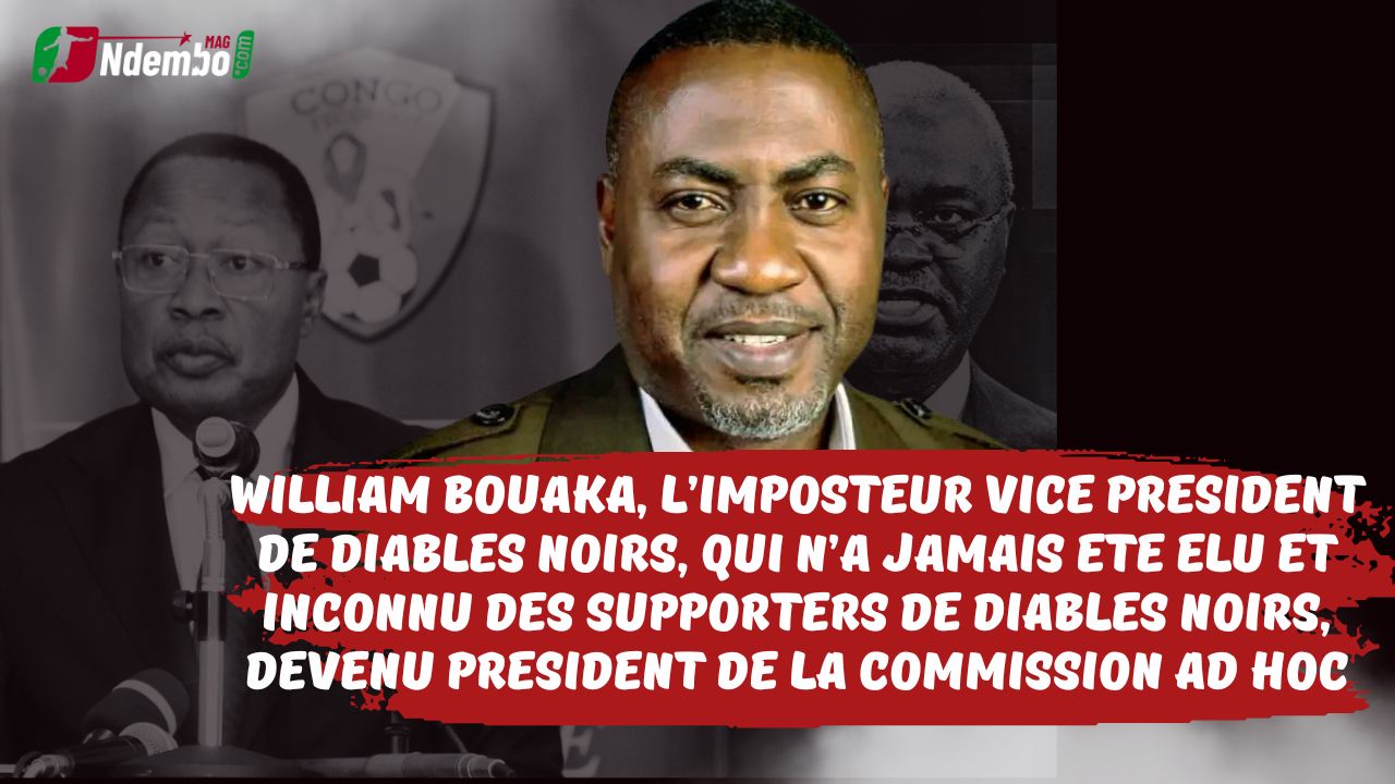 FECOFOOT : William BOUAKA imposteur vice président des Diables Noirs et inconnu des supporters des Noirs et Jaunes…